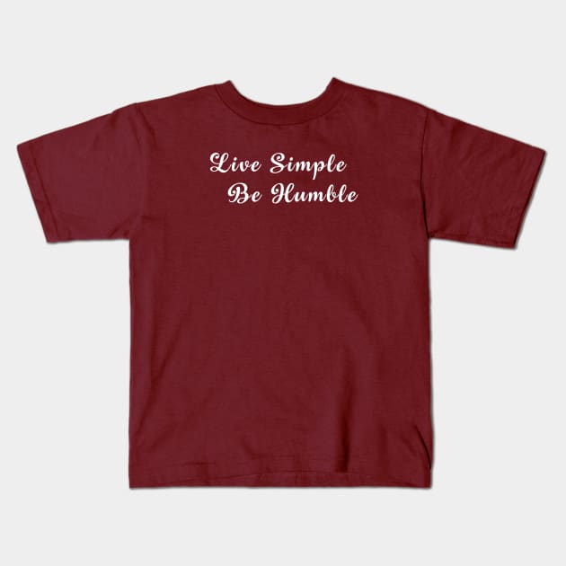 Live Simple.  Be Humble.   Christian Shirt Kids T-Shirt by Terry With The Word